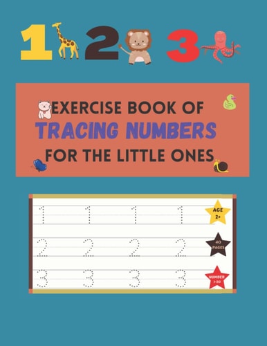 Exercise Book of Tracing Numbers for the Little Ones Number Tracing Workbook for Kids