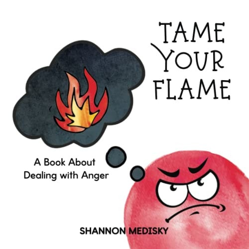 Tame Your Flame A Book About Dealing with Anger