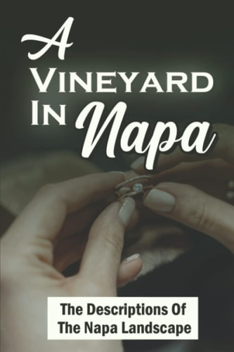 A Vineyard In Napa The Descriptions Of The Napa Landscape