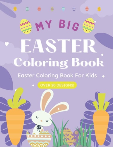 My Big Easter Coloring Book For Kids, Toddlers, Kindergarten, Preschool, Super Fun and Easy Coloring! Perfect for a Boy Or a Girl, Ages 1+. Makes a Great Easter Basket Addition!