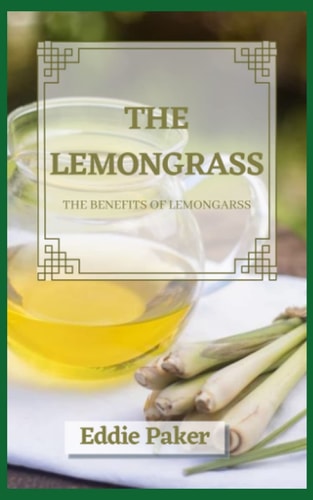 The Lemongrass The Benefits of Lemongrass