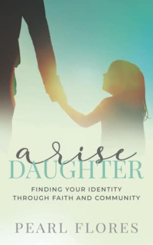 Arise Daughter Finding Your Identity Through Faith and Community