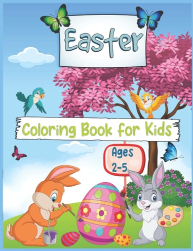 EASTER COLORING BOOK FOR KIDS AGES 2-5 Cute and Fun Easter Coloring Pages with Easter Bunny,... Eggs for Kids and Toddlers