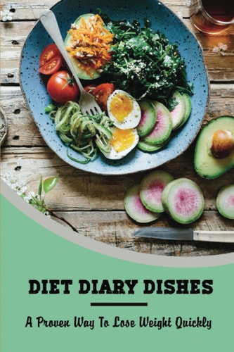 Diet Diary Dishes A Proven Way To Lose Weight Quickly