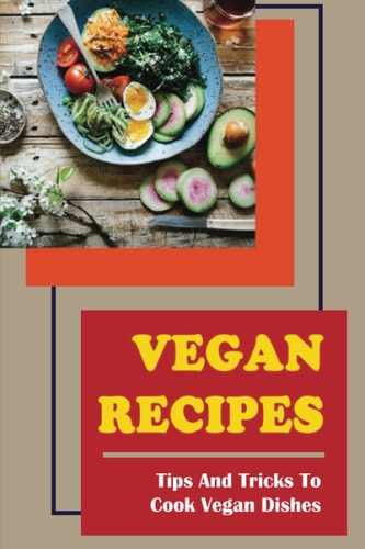 Vegan Recipes Tips And Tricks To Cook Vegan Dishes