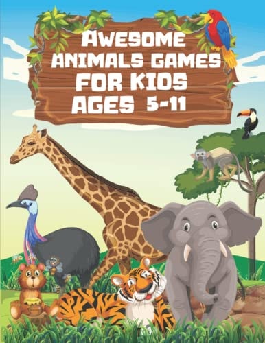 Awesome Animals Games for Kids Ages 5-11; Ultimate Puzzle Challenge for Kids 8,5 X 11 Inch 100 Pages SUDOKU MAZES WORDSEARCHE TIC TAC TOE COLORING