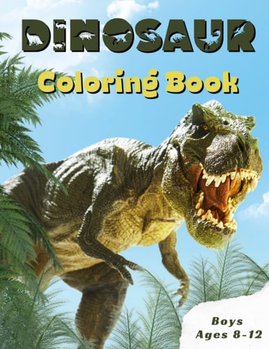 Dinosaur Coloring Book Boys Ages 8-12 Children's Inspirational Coloring Book With Mythical Creatures.