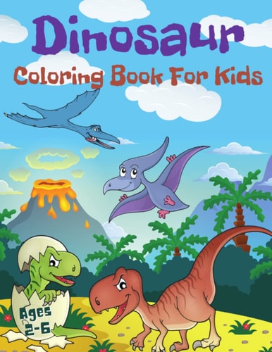 Dinosaur Coloring Book For Kids Ages 2-6 Cute and Fun Dinosaurs Coloring Book For Toddlers.
