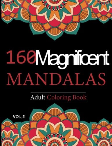 Mandalas Adult Coloring Book Vol.2 160 Magnificent Unique Design for Relaxation and Stress Relief