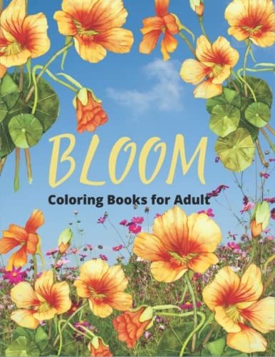 Bloom Coloring Book For Adult 40 Designs of Relaxing Flowers Designs. Relax, Fun, Easy Large Print Coloring Pages Simple and Beautiful Flowers Designs