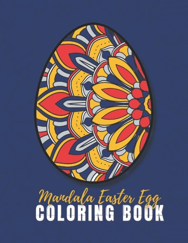 Mandala Easter Egg Coloring Book For Adults Relax And Let Your Imagination Run Wild With 60 Beautiful Design. The Perfect Present For Someone You Love (Including Yourself!)