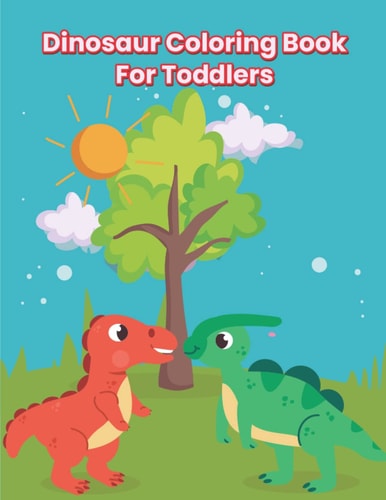 Dinosaur Coloring Book For Toddlers A Fantastic Dinosaur Coloring Book For Kids, Toddlers, Kindergarten With Fun And Many More!