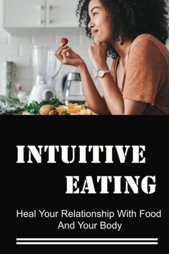 Intuitive Eating Heal Your Relationship With Food And Your Body