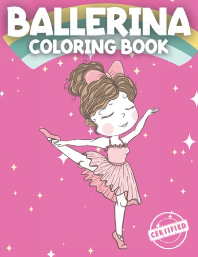 Ballerina Coloring Book Ballerina Coloring Book For Girls 4-8 Perfect Coloring Book For Girls with a Passion for Dance and Ballet