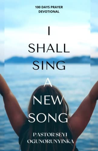 I Shall Sing A New Song A Hundred Day Prayer Guide