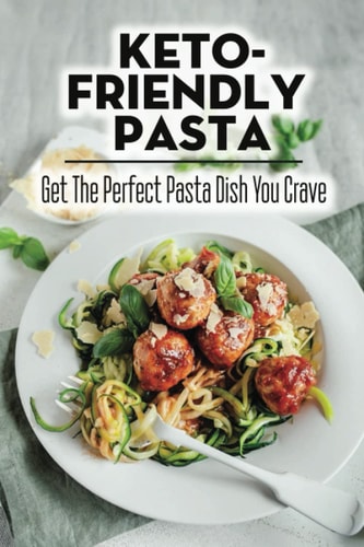 Keto-Friendly Pasta Get The Perfect Pasta Dish You Crave