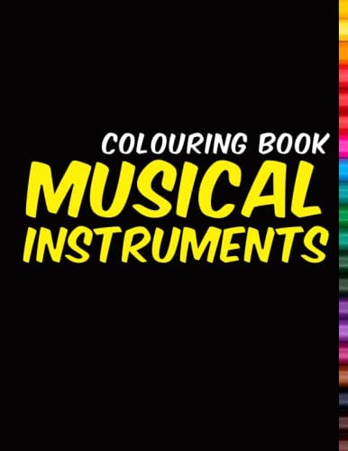 Colouring Book MUSICAL INSTRUMENTS: Beautiful Instruments. 32 Beautiful Instruments!