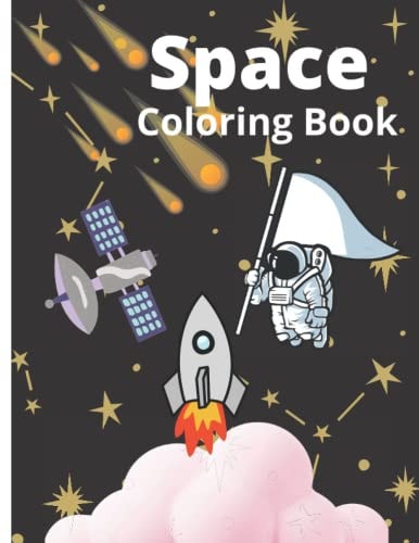 Space Coloring Book Astronaut, Satellite And Space Ship Coloring Book For Kids Well Decorated Activity Book Best Gift For Your Child