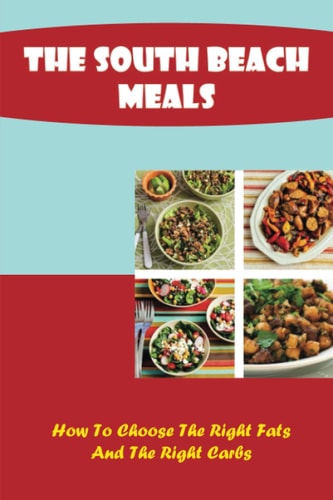 The South Beach Meals How To Choose The Right Fats And The Right Carbs