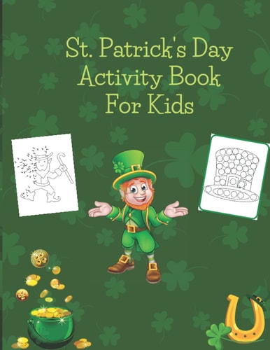 St. Patrick's Day Activity Book For Kids Dot to Dot, Dot Markers, Mazes and Coloring Activity Book
