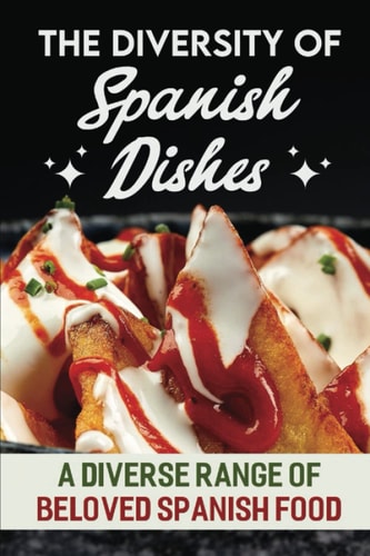 The Diversity Of Spanish Dishes A Diverse Range Of Beloved Spanish Food