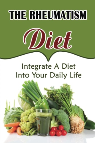 The Rheumatism Diet Integrate A Diet Into Your Daily Life