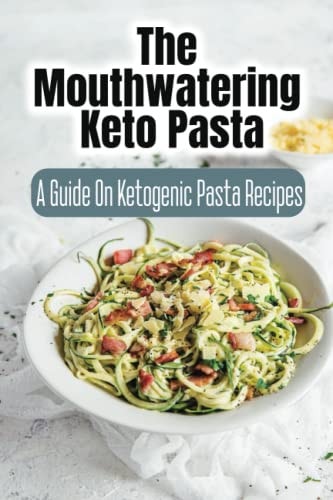 The Mouthwatering Keto Pasta A Guide On Ketogenic Pasta Recipes