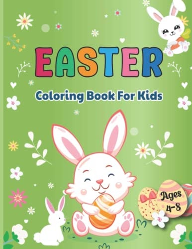 Easter Coloring Book for Kids Ages 4-8 A Collection of Cute & Fun Happy Easter Eggs and Bunnies Coloring Pages for Kids Makes a Perfect Gift for Easter (Boys and Girls)
