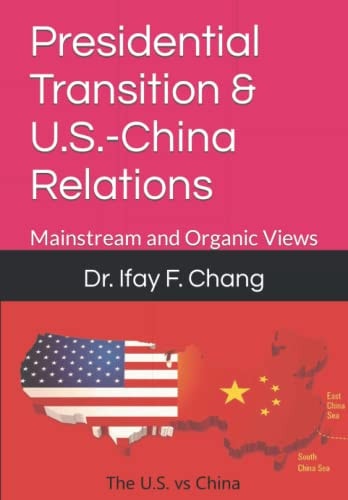 Presidential Transition & U.S.-China Relations Mainstream and Organic Views