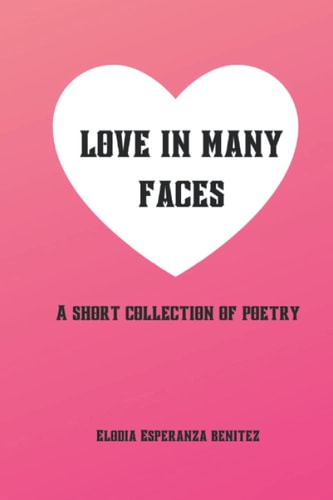Love in Many Faces A Short Collection of Poetry