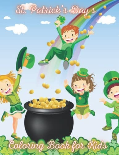 St. Patrick's Days Coloring Book for Kids Fun St.Patrick's Day Coloring Book for Kids, Great St. Patrick's Day Activity Book; Mazes, Word Search, Dot to Dot... for Kids Ages 1-4, Happy St Patrick's Day Gift Ideas Coloring Book for Kids, Toddlers&Preschool