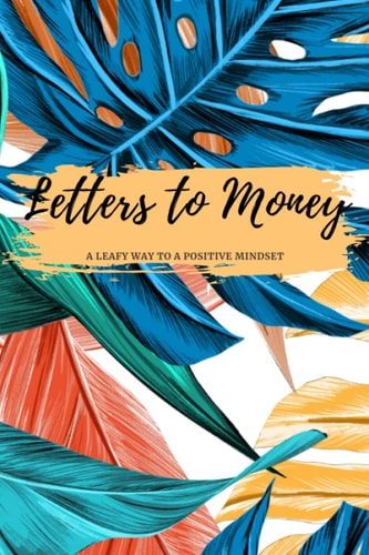 Letters to Money A Leafy Way to a Positive Mindset