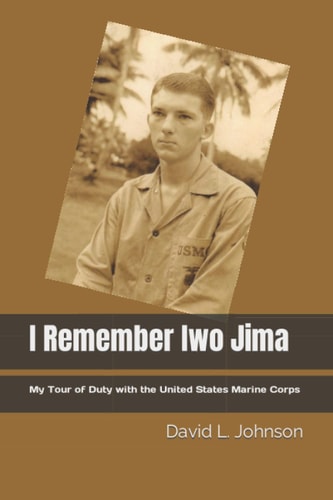 I Remember Iwo Jima My Tour of Duty with the United States Marine Corps