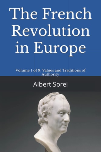 The French Revolution in Europe Volume 1 of 9: Values and Traditions of Authority