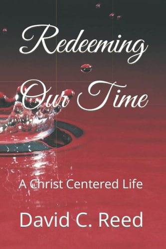 Redeeming Our Time A Christ Centered Life