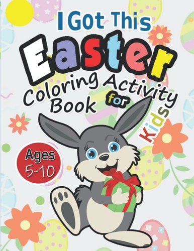 I Got This Easter Coloring Activity Book for Kids Ages 5-10 Happy Easter Gift for Boys 7-9 to Keep Your Child Busy in Pursuit of Cognitive Stability Confidence Builder