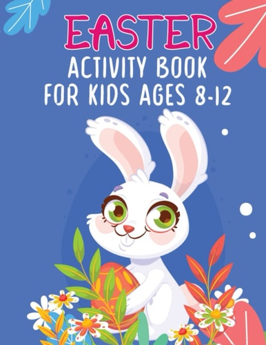 Easter Activity Book For Kids Ages 8-12 The Great Biggest Easter Activity Book For Teens Boys And Girls With Coloring Pages, Dot To Dot, Dot Markers, Trace And Color, Copy The Picture, Scissor Skill And More Easter Activity Facts.