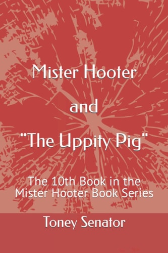 Mister Hooter and The Uppity Pig The 10th Book in the Mister Hooter Book Series