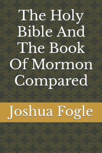 The Holy Bible And The Book Of Mormon Compared