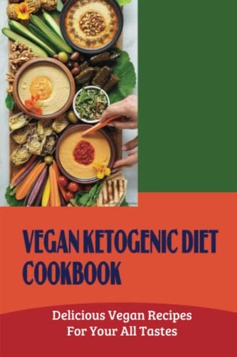 Vegan Ketogenic Diet Cookbook Delicious Vegan Recipes For Your All Tastes