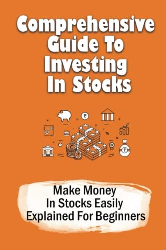 Comprehensive Guide To Investing In Stocks Make Money In Stocks Easily Explained For Beginners