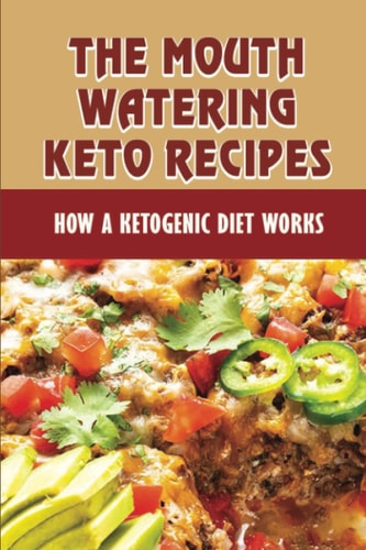 The Mouth-Watering Keto Recipes How A Ketogenic Diet Works