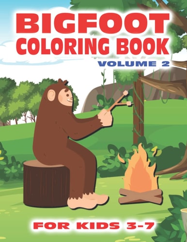 Bigfoot Coloring Book for Kids Ages 3-7 Volume 2 Fun Sasquatch Coloring Pages for Kids with Squatchy Designs of Grassman and Skunkape in the Woods Inside this Coloring Book with Bigfoot Designs