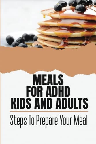 Meals For ADHD Kids And Adults Steps To Prepare Your Meal