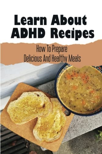Learn About ADHD Recipes How To Prepare Delicious And Healthy Meals