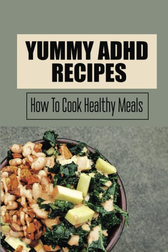 Yummy ADHD Recipes How To Cook Healthy Meals