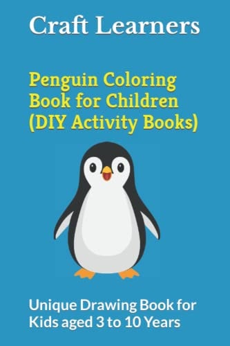 Penguin Coloring Book for Children (DIY Activity Books) Unique Drawing Book for Kids Aged 3 to 10 Years