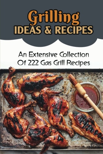 Grilling Ideas & Recipes An Extensive Collection Of 222 Gas Grill Recipes