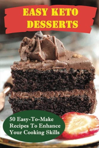Easy Keto Desserts 50 Easy-To-Make Recipes To Enhance Your Cooking Skills