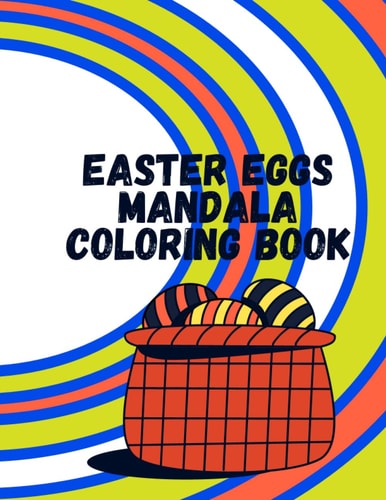 Easter Eggs Mandala Coloring Book 100 Relaxing Mandala Designs for Beginners, Adults and Children